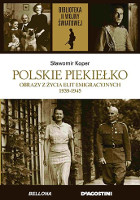 Polskie piekiełko. Obrazy z życia elit emigracyjnych 1939-1945